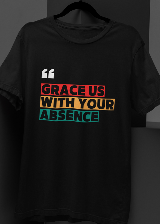 Grace Us With Your Absence : Unisex Oversized Graphic Tee