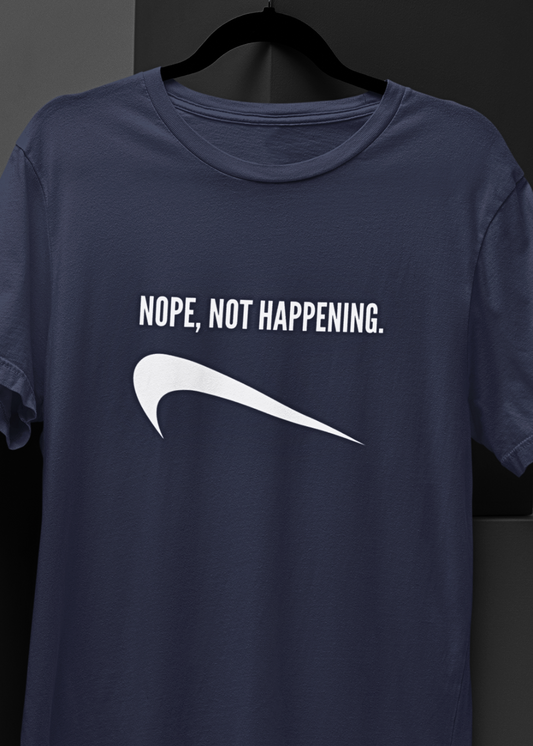 Nope, Not Happening Unisex T-Shirt - Casual Statement Tee