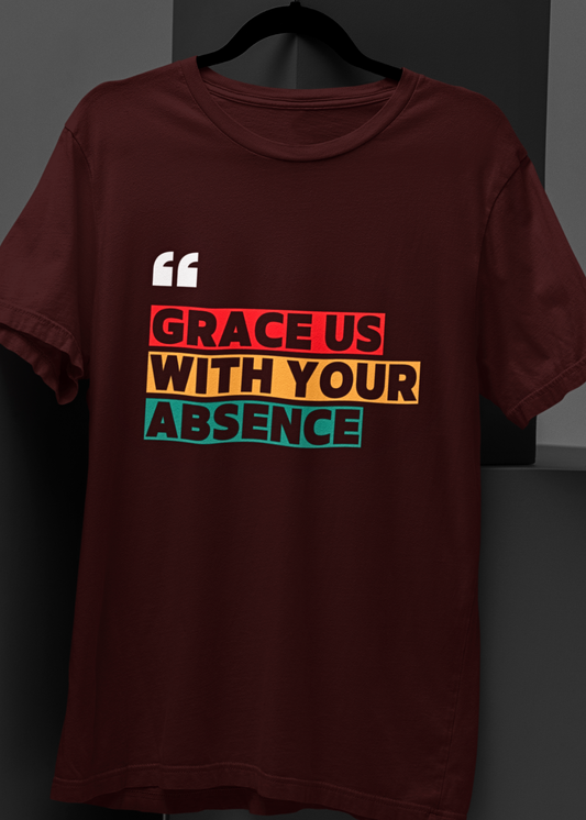 Grace Us With Your Absence : Unisex Oversized Graphic Tee